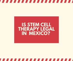 Stem Cell Therapy Legal in Mexico