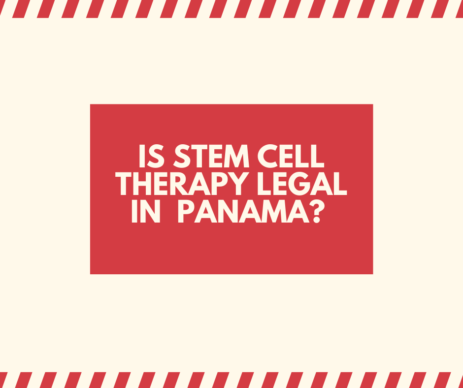 Stem Cell Therapy Legal in Panama?