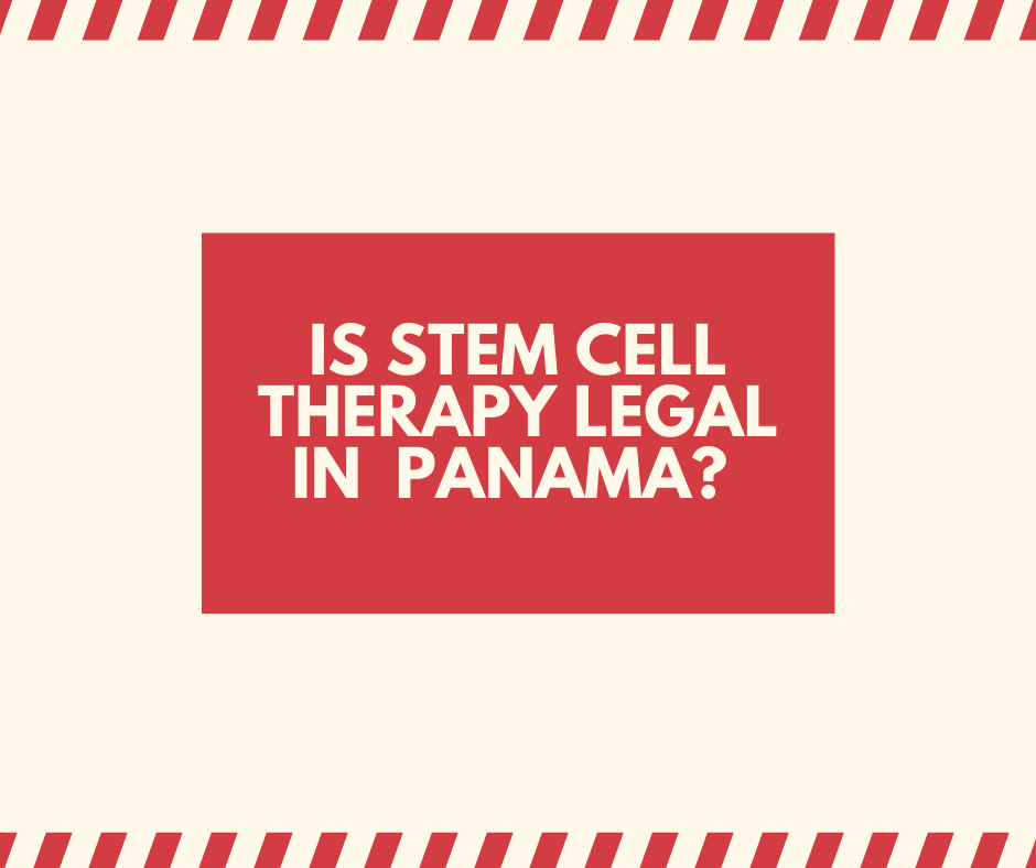 Stem Stem Cell Therapy Legal in Panama?