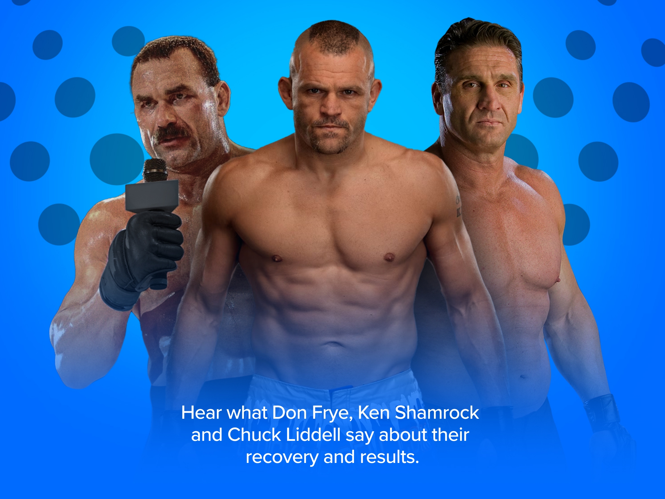 Don Frye, Ken Shamrock and Chuck Liddell say about their BioXcellerator experience.